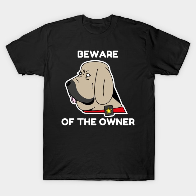 Beware of the owner T-Shirt by Dog Lovers Store